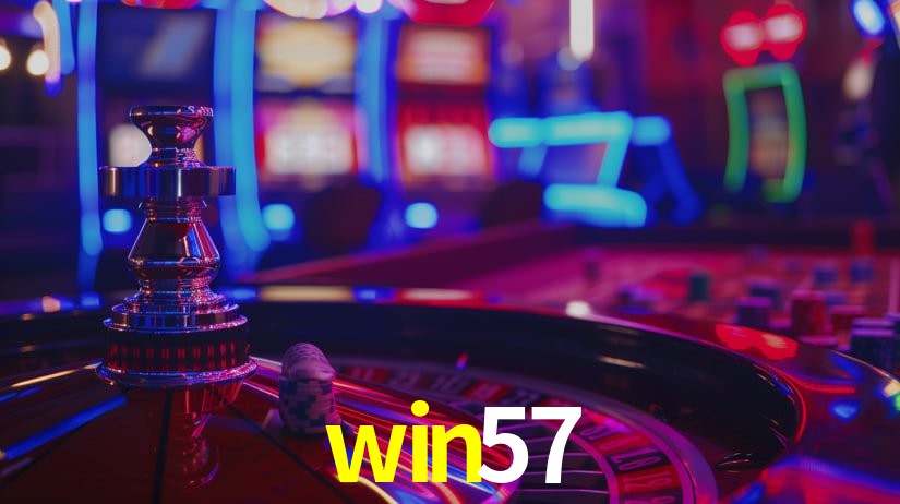 win57: Jogos de Caça-Níqueis-Altas Recompensas, Roleta-Velocidade, Blackjack-Desafios Máximos